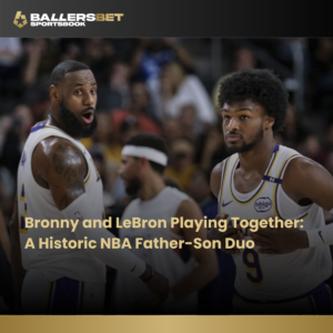 Bronny and LeBron Playing Together A Historic NBA Father-Son Duo